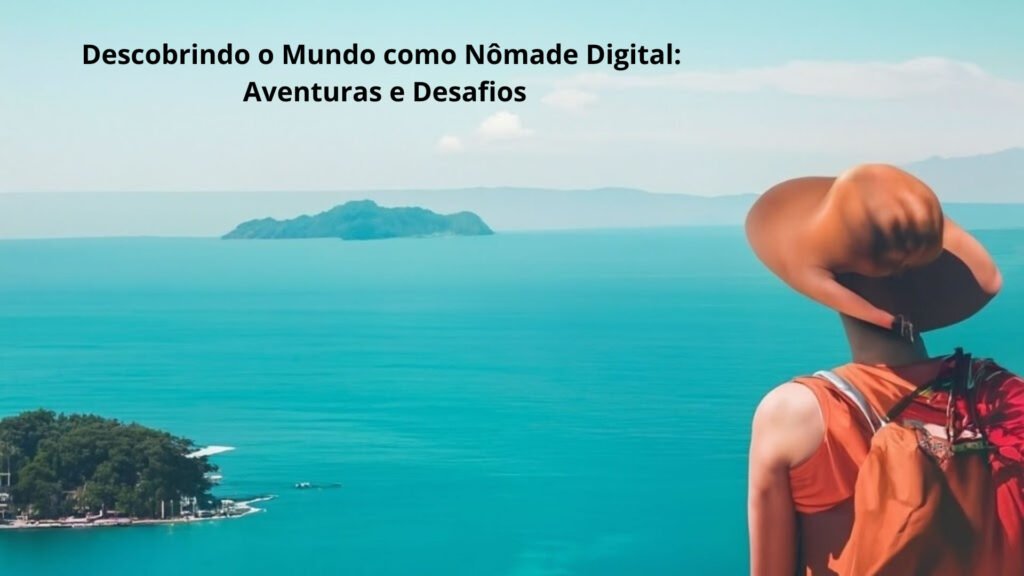 descobrindo o mundo como nomade digital